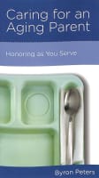 Caring For An Aging Parent: Honoring as You Serve Booklet