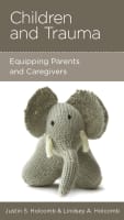 Children and Trauma: Equipping Parents and Caregivers Mass Market Edition