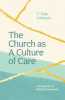 The Church as a Culture of Care: Finding Hope in Biblical Community Paperback