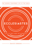 Ecclesiastes: Living in the Light of Eternity (Gospel Centered Life In The Bible Series) Paperback