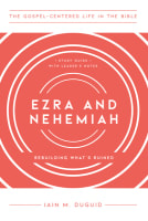 Ezra/Nehemiah : Rebuilding What's Ruined (Study Guide, Leader Notes) (Gospel Centered Life In The Bible Series) Paperback
