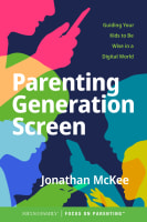 Parenting Generation Screen: Guiding Your Kids to Be Wise in a Digital World Paperback