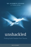 Unshackled: Finding God's Freedom From Trauma Paperback
