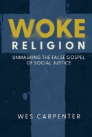 Woke Religion: Unmasking the False Gospel of Social Justice Paperback