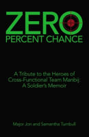 Zero Percent Chance: A Tribute to the Heroes of Cross-Functional Team Manbij: A Soldier's Memoir Paperback