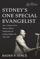Sydney's One Special Evangelist: John C. Chapman and the Shaping of Anglican Evangelicalism and Australian Religious Life, 1968-2001 (Australian College Of Theology Monograph Series) Paperback