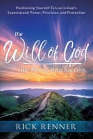 Will of God, the Key to Your Success, the: Positioning Yourself to Live in God's Supernatural Power, Provision, and Protection Paperback