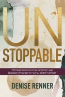 Unstoppable: Pressing Through Fear, Offense, and Negative Opinions to Fulfill God's Purpose Paperback