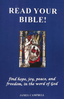 Read Your Bible!: Find Hope, Joy, Peace, and Freedom, in the Word of God Paperback