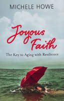 Joyous Faith: The Key to Aging With Resilience Paperback