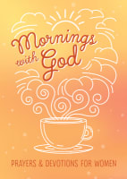 Mornings With God: Prayers and Devotions For Women Paperback