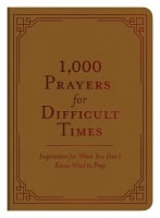 1,000 Prayers For Difficult Times: Inspiration For When You Don't Know What to Pray Imitation Leather