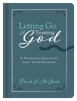 Letting Go and Trusting God: A Devotional Journal For Life's Tough Decisions Hardback