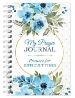 My Prayer Journal: Prayers For Difficult Times Spiral
