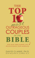 The Top 10 Most Outrageous Couples of the Bible: And How Their Stories Can Revolutionize Your Marriage Paperback