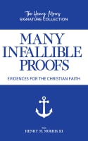 Many Infallible Proofs: Evidences For the Christian Faith Paperback