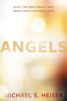 Angels: What the Bible Really Says About God's Heavenly Host Hardback