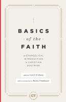 Basics of the Faith: An Evangelical Introduction to Christian Doctrine (Best Of Christianity Today Series) Hardback