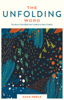 The Unfolding Word: The Story of the Bible From Creation to New Creation Paperback