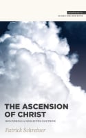 The Ascension of Christ: Recovering a Neglected Doctrine Paperback
