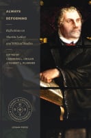 Always Reforming: Reflections on Martin Luther and Biblical Studies Paperback