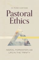 Pastoral Ethics: Moral Formation as Life in the Trinity Hardback