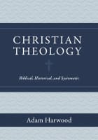 Christian Theology: Biblical, Historical, and Systematic Hardback