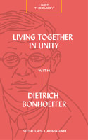 Living Together in Unity: With Dietrich Bonhoeffer (Lived Theology Series) Paperback