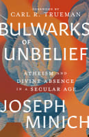 Bulwarks of Unbelief: Atheism and Divine Absence in a Secular Age Hardback