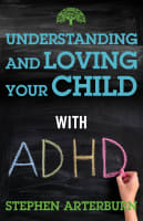 Understanding and Loving Your Child With Adhd Paperback