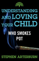 Understanding and Loving Your Child Who Smokes Pot Paperback