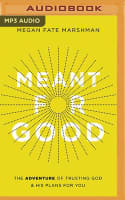 Meant For Good: The Adventure of Trusting God and His Plans For You (Mp3) Compact Disc