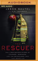 The Rescuer: One Firefighter's Story of Courage, Darkness, and the Relentless Love That Saved Him (Mp3) Compact Disc