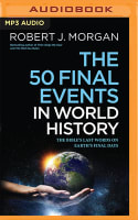 The 50 Final Events in World History: The Bible's Last Words on Earth's Final Days (Unabridged, Mp3) Compact Disc