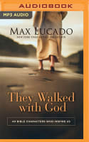 They Walked With God: 40 Bible Characters Who Inspire Us (Unabridged, Mp3) Compact Disc