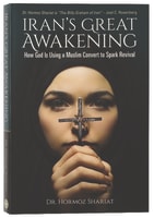 Iran's Great Awakening: How God is Using a Muslim Convert to Spark Revival Paperback