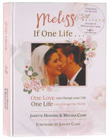 Melissa, If One Life...: One Love Can Change Your Life, One Life Can Change the World Hardback