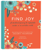 Find Joy: A Devotional Journey to Unshakable Wonder in An Uncertain World Hardback