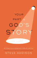 Your Part in God's Story: 40 Days From Genesis to Revelation Paperback