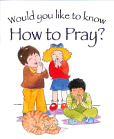 How to Pray? (Would You Like To Know... Series) Paperback