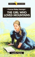 The Frances Ridley Havergal - Girl Who Loved Mountains (Trail Blazers Series) Paperback