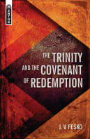 The Trinity and the Covenant of Redemption (#01 in Divine Covenants Series) Paperback