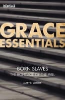 Born Slaves - the Bondage of the Will (Grace Essentials Series) Paperback