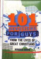 101 Devotions For Guys: From the Lives of Great Christians Hardback