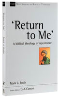 Return to Me: A Biblical Theology of Repentance (New Studies In Biblical Theology Series) Paperback