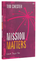 Mission Matters: Love Says Go Paperback