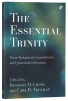 The Essential Trinity: New Testament Foundations and Practical Relevance Paperback
