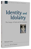 Identity and Idolatry: The Image of God and Its Inversion (New Studies In Biblical Theology Series) Large Format Paperback