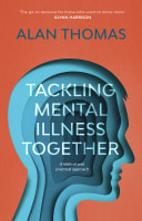 Tackling Mental Illness Together: A Biblical and Practical Approach Paperback