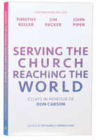 Serving the Church, Reaching the World: Essays in Honour of Don Carson Paperback